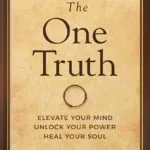 خرید و دانلود نسخه کامل کتاب The One Truth: Elevate Your Mind, Unlock Your Power, Heal Your Soul (Jon Gordon) 1st Edition by Jon Gordon PDF