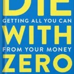 خرید و دانلود نسخه کامل کتاب Die With Zero: Getting All You Can from Your Money and Your Life by Bill Perkins PDF