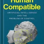 خرید و دانلود نسخه کامل کتاب Human Compatible: Artificial Intelligence and the Problem of Control by Stuart Russell PDF