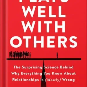 خرید و دانلود نسخه کامل کتاب Plays Well with Others: The Surprising Science Behind Why Everything You Know About Relationships Is (Mostly) Wrong by Eric Barker PDF