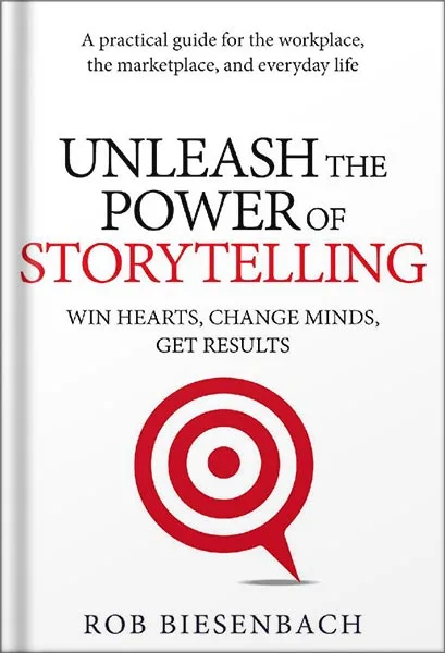 225-New-PNG-Version-45-1-1.jpg خرید و دانلود نسخه کامل کتاب Unleash the Power of Storytelling: Win Hearts, Change Minds, Get Results by Rob Biesenbach PDF - تصویر 1