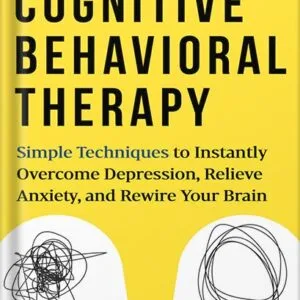 خرید و دانلود نسخه کامل کتاب Cognitive Behavioral Therapy: Simple Techniques to Instantly Be Happier, Find Inner Peace, and Improve Your Life by Olivia Telford PDF