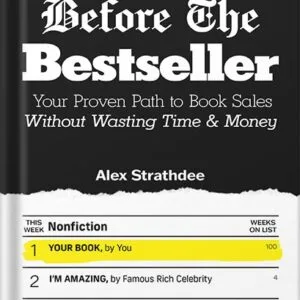 خرید و دانلود نسخه کامل کتاب Before The Bestseller: Your Proven Path to Book Sales Without Wasting Time & Money by Alex Strathdee PDF