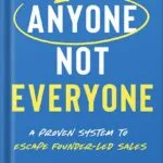 خرید و دانلود نسخه کامل کتاب Anyone, Not Everyone: A Proven System For Agencies To Escape Founder-Led Sales by Corey Quinn PDF