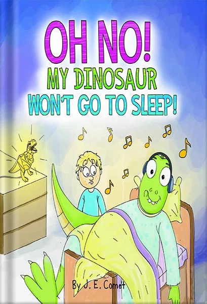 225-New-PNG-Version-47-2-1.jpg خرید و دانلود نسخه کامل کتاب Oh No! My Dinosaur Won’t Go To Sleep!: A Funny Book for Boys, Girls, Kids Ages 6-8, Ages 3-5, Children’s Books, Preschool, Kindergarten (The Silly Adventures of Ziggy and James) by J. E. Comet PDF - تصویر 1