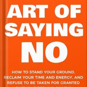 خرید و دانلود نسخه کامل کتاب The Art Of Saying NO: How To Stand Your Ground, Reclaim Your Time And Energy, And Refuse To Be Taken For Granted (Without Feeling Guilty!) (The Art Of Living Well Book 1) by Damon Zahariades PDF