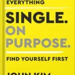 خرید و دانلود نسخه کامل کتاب Single On Purpose: Redefine Everything. Find Yourself First. by John Kim PDF