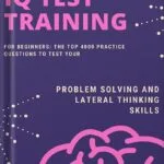 خرید و دانلود نسخه کامل کتاب IQ Test Training for Beginners: The Top 4000 Practice Questions to Test your Problem Solving and Lateral Thinking Skills by Eulalia Jenkins PDF