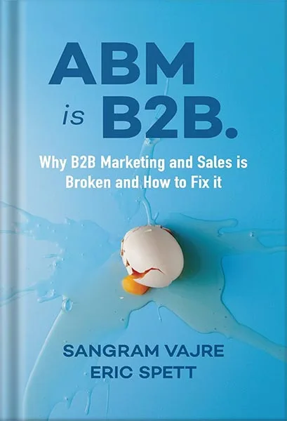 225-New-PNG-Version-49.jpg خرید و دانلود نسخه کامل کتاب ABM is B2B.: Why B2B Marketing and Sales is Broken and How to Fix it by Sangram Vajre PDF - تصویر 1
