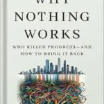 خرید و دانلود نسخه کامل کتاب Why Nothing Works: Who Killed Progress—and How to Bring It Back by Marc J. Dunkelman PDF