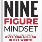 خرید و دانلود نسخه کامل کتاب Nine-Figure Mindset: How to Go from Zero to Over $100 Million in Net Worth by Brandon Dawson PDF
