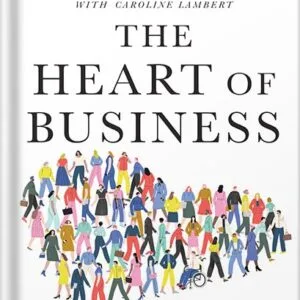 خرید و دانلود نسخه کامل کتاب The Heart of Business: Leadership Principles for the Next Era of Capitalism by Hubert Joly PDF