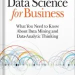 خرید و دانلود نسخه کامل کتاب Data Science for Business: What You Need to Know about Data Mining and Data-Analytic Thinking 1st Edition, by Foster Provost PDF