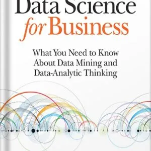 خرید و دانلود نسخه کامل کتاب Data Science for Business: What You Need to Know about Data Mining and Data-Analytic Thinking 1st Edition, by Foster Provost PDF
