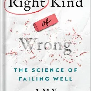 خرید و دانلود نسخه کامل کتاب Right Kind of Wrong: The Science of Failing Well by Amy C. Edmondson PDF