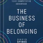 خرید و دانلود نسخه کامل کتاب The Business of Belonging: How to Make Community your Competitive Advantage 1st Edition, by David Spinks PDF