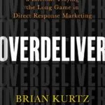 خرید و دانلود نسخه کامل کتاب Overdeliver: Build a Business for a Lifetime Playing the Long Game in Direct Response Marketing by Brian Kurtz PDF