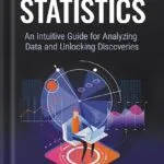 خرید و دانلود نسخه کامل کتاب Introduction to Statistics: An Intuitive Guide for Analyzing Data and Unlocking Discoveries by Jim Frost PDF