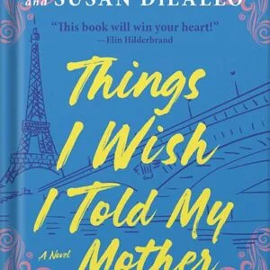 خرید و دانلود نسخه کامل کتاب Things I Wish I Told My Mother: The Perfect Mother’s Day Gift by Susan Patterson PDF