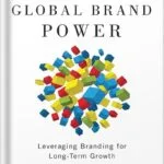 خرید و دانلود نسخه کامل کتاب Global Brand Power: Leveraging Branding for Long-Term Growth (Wharton Executive Essentials) by Barbara E. Kahn PDF