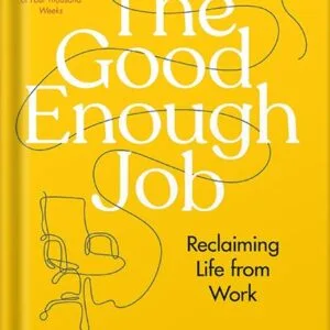 خرید و دانلود نسخه کامل کتاب The Good Enough Job: Reclaiming Life from Work by Simone Stolzoff PDF