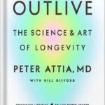 خرید و دانلود نسخه کامل کتاب Outlive: The Science and Art of Longevity by Peter Attia MD PDF