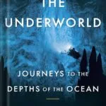 خرید و دانلود نسخه کامل کتاب The Underworld: Journeys to the Depths of the Ocean by Susan Casey PDF
