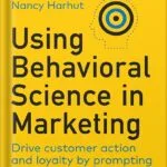خرید و دانلود نسخه کامل کتاب Using Behavioral Science in Marketing: Drive Customer Action and Loyalty by Prompting Instinctive Responses 1st Edition by Nancy Harhut PDF