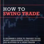 خرید و دانلود نسخه کامل کتاب How To Swing Trade: A Beginner’s Guide to Trading Tools, Money Management, Rules, Routines and Strategies of a Swing Trader by Brian Pezim PDF