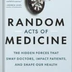 خرید و دانلود نسخه کامل کتاب Random Acts of Medicine: The Hidden Forces That Sway Doctors, Impact Patients, and Shape Our Health by Anupam B. Jena PDF