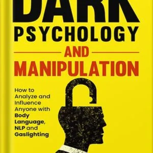 خرید و دانلود نسخه کامل کتاب Dark Psychology and Manipulation: How to Analyze and Influence Anyone with Body Language, NLP, and Gaslighting (How to Master Your Communication Skills, … of Influence, and Read People Like a Book.) by Lucas Bailey PDF