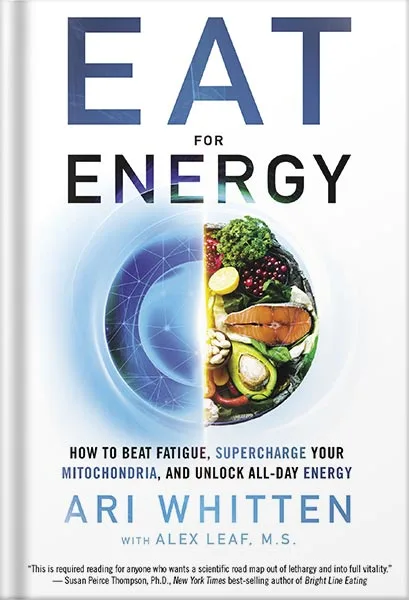 225-New-PNG-Version-6-3-1.jpg خرید و دانلود نسخه کامل کتاب Eat for Energy: How to Beat Fatigue, Supercharge Your Mitochondria, and Unlock All-Day Energy by Ari Whitten PDF - تصویر 1