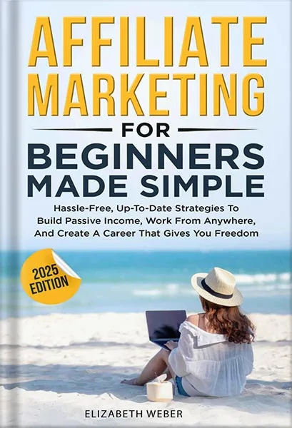 225-New-PNG-Version-60.jpg خرید و دانلود نسخه کامل کتاب Affiliate Marketing For Beginners Made Simple : Hassle-free, Up-To-Date Strategies To Build Passive Income, Work From Anywhere, And Create A Career That Gives You Freedom by Elizabeth Weber PDF - تصویر 1