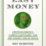 خرید و دانلود نسخه کامل کتاب Easy Money: Cryptocurrency, Casino Capitalism, and the Golden Age of Fraud by Ben Mckenzie PDF