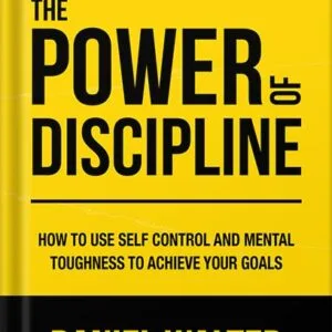 خرید و دانلود نسخه کامل کتاب The Power of Discipline: How to Use Self Control and Mental Toughness to Achieve Your Goals by Daniel Walter PDF