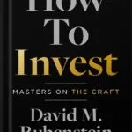 خرید و دانلود نسخه کامل کتاب How to Invest: Masters on the Craft by David M. Rubenstein PDF