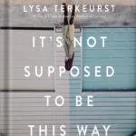 خرید و دانلود نسخه کامل کتاب It’s Not Supposed to Be This Way Study Guide: Finding Unexpected Strength When Disappointments Leave You Shattered by Lysa TerKeurst PDF