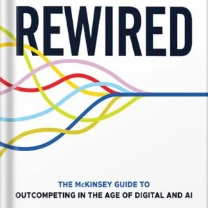 خرید و دانلود نسخه کامل کتاب Rewired: The McKinsey Guide to Outcompeting in the Age of Digital and AI 1st Edition by Eric Lamarre PDF