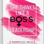 خرید و دانلود نسخه کامل کتاب She Thinks Like a Boss : Leadership: 9 Essential Skills for New Female Leaders in Business and the Workplace. How to Influence Teams Effectively and Combat Imposter Syndrome by Jemma Roedel PDF