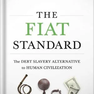 خرید و دانلود نسخه کامل کتاب The Fiat Standard: The Debt Slavery Alternative to Human Civilization by Saifedean Ammous PDF