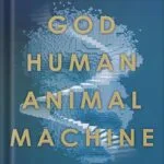 خرید و دانلود نسخه کامل کتاب God, Human, Animal, Machine: Technology, Metaphor, and the Search for Meaning by Meghan O’Gieblyn PDF
