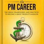 خرید و دانلود نسخه کامل کتاب Cracking the PM Career: The Skills, Frameworks, and Practices To Become a Great Product Manager (Cracking the Interview & Career) by Jackie Bavaro PDF