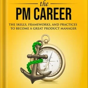 خرید و دانلود نسخه کامل کتاب Cracking the PM Career: The Skills, Frameworks, and Practices To Become a Great Product Manager (Cracking the Interview & Career) by Jackie Bavaro PDF