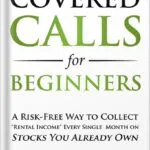 خرید و دانلود نسخه کامل کتاب Covered Calls for Beginners: A Risk-Free Way to Collect “Rental Income” Every Single Month on Stocks You Already Own (Options Trading for Beginners Book 1) by Freeman Publications PDF