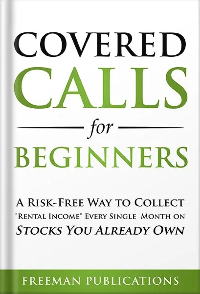 225-New-PNG-Version-71-1-1.jpg خرید و دانلود نسخه کامل کتاب Covered Calls for Beginners: A Risk-Free Way to Collect “Rental Income” Every Single Month on Stocks You Already Own (Options Trading for Beginners Book 1) by Freeman Publications PDF - تصویر 1
