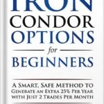 خرید و دانلود نسخه کامل کتاب Iron Condor Options for Beginners: A Smart, Safe Method to Generate an Extra 25% Per Year with Just 2 Trades Per Month (Options Trading for Beginners Book 3) by Freeman Publications PDF