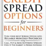خرید و دانلود نسخه کامل کتاب Credit Spread Options for Beginners: Turn Your Most Boring Stocks into Reliable Monthly Paychecks using Call, Put & Iron Butterfly Spreads – Even If The … (Options Trading for Beginners Book 2) by Freeman Publications PDF