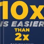 خرید و دانلود نسخه کامل کتاب 10x Is Easier Than 2x: How World-Class Entrepreneurs Achieve More by Doing Less by Dan Sullivan PDF