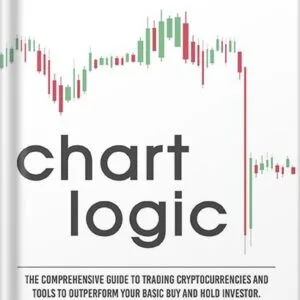 خرید و دانلود نسخه کامل کتاب Chart Logic – Technical Analysis Handbook: The Comprehensive Guide to Trading Cryptocurrencies and Tools to Outperform Your Basic Buy and Hold Investor by R.S. Varnes J.D. PDF
