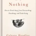 خرید و دانلود نسخه کامل کتاب Do Nothing: How to Break Away from Overworking, Overdoing, and Underliving by Celeste Headlee PDF